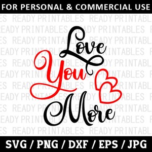 Love You More SVG, Love Svg, Png, Valentines Day Svg, Wedding Svg, Love Quotes Svg, Svg Files for Cricut, Silhouette