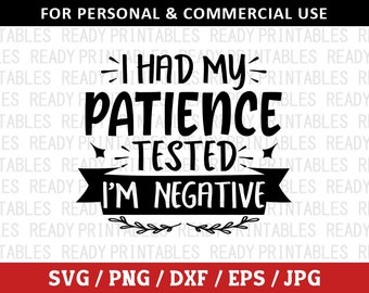 I Had My Patience Tested I'm Negative SVG, Sarcastic Svg, Png, Girl Power Svg, Sassy Svg, Funny Shirt Svg, Svg Files for Cricut, Silhouette