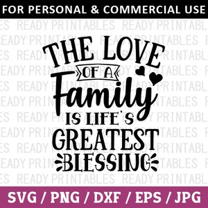The Love Of A Family Is Life&#39;s Greatest Blessing SVG, Family Svg, Png, Home Svg, Inspirational Svg, Svg Files for Cricut, Silhouette