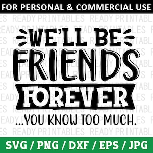 We'll Be Friends Forever You Know Too Much SVG, Friends Svg, Png, Best Friends Svg, BFF Svg, Svg-bestanden voor Cricut, silhouet