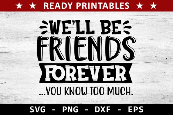 Download Png Jpeg Friendship Day Saying Svg Svg We Ll Be Friends Forever Svg Friendship Quote Svg Funny Friendship Svg You Know Too Much Svg Drawing Illustration Art Collectibles Apexbahrain Com