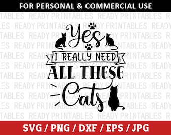 Yes I Really Need All These Cats SVG, Cat Svg, Png, Funny Cat Svg, Cat Quotes Svg, Kitten Svg, Svg Files for Cricut, Silhouette