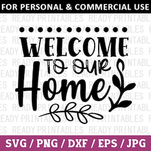Welcome To Our Home SVG, Family Svg, Png, Home Svg, Family Values Svg, Inspirational Svg, Svg Files for Cricut, Silhouette