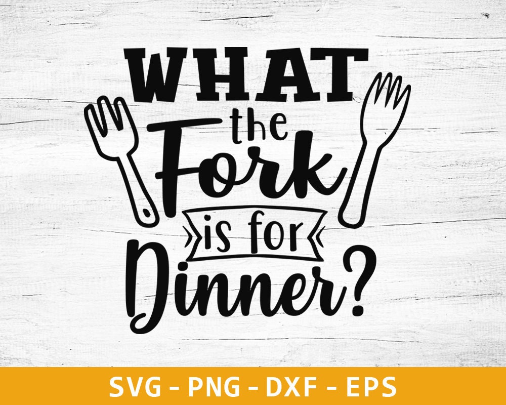 What The Fork Is For Dinner Svg Kitchen Svg Cooking Svg Etsy