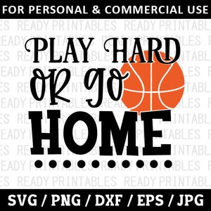Play Hard Or Go Home SVG, Basketball Svg, Png, Sports Svg, Funny Basketball Svg, Svg Files for Cricut, Silhouette