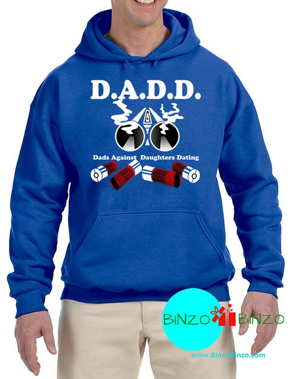 DADD Dads Against Daughters Dating HOODIE hood birthday father husband gift 