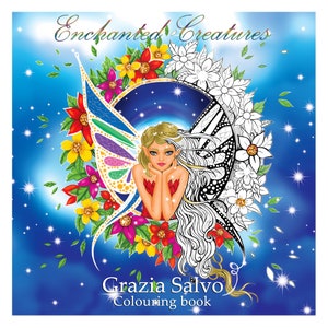 Enchanted Creatures. Line art printable coloring book with beautidul fairies. Grazia Salvo. Second edition, revised, improved and enriched.