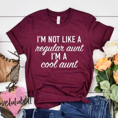 I'm not like a regular aunt I'm a cool aunt, Aunt shirt, baby…