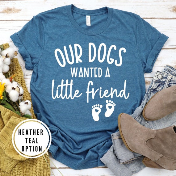 Our Dogs Wanted a Little Friend Shirt Funny Pregnancy - Etsy Canada