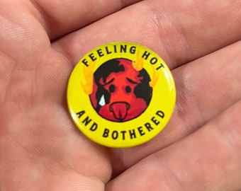 Feeling Hot and Bothered - 1” Button Pin