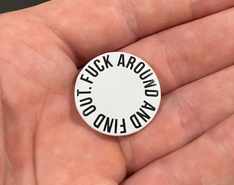 Fuck Around and Find Out - 1” Button Pin