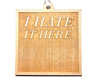I Hate It Here - Laser-Engraved Christmas Ornament