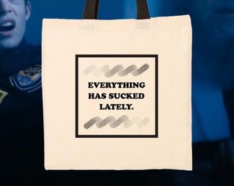 Everything Has Sucked Lately, an "I Think You Should Leave" - Inspired Tote Bag