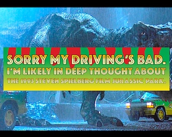 Sorry My Driving's Bad - Jurassic Park Inspired Bumper Sticker
