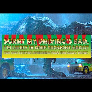 Sorry My Driving's Bad - Jurassic Park Inspired Bumper Sticker