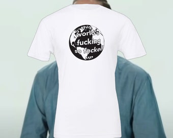 This World's Fucking So Fucked Up, an "I Think You Should Leave" - Inspired T-Shirt