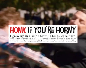 Honk if You're Horny - I Think You Should Leave Inspired Bumper Sticker