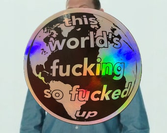 This World's Fucking So Fucked Up. - I Think You Should Leave with Tim Robinson-Inspired - Single HOLOGRAPHIC Sticker