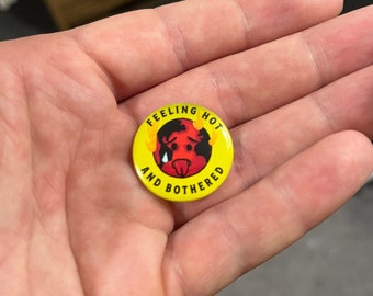 Feeling Hot and Bothered - 1” Button Pin