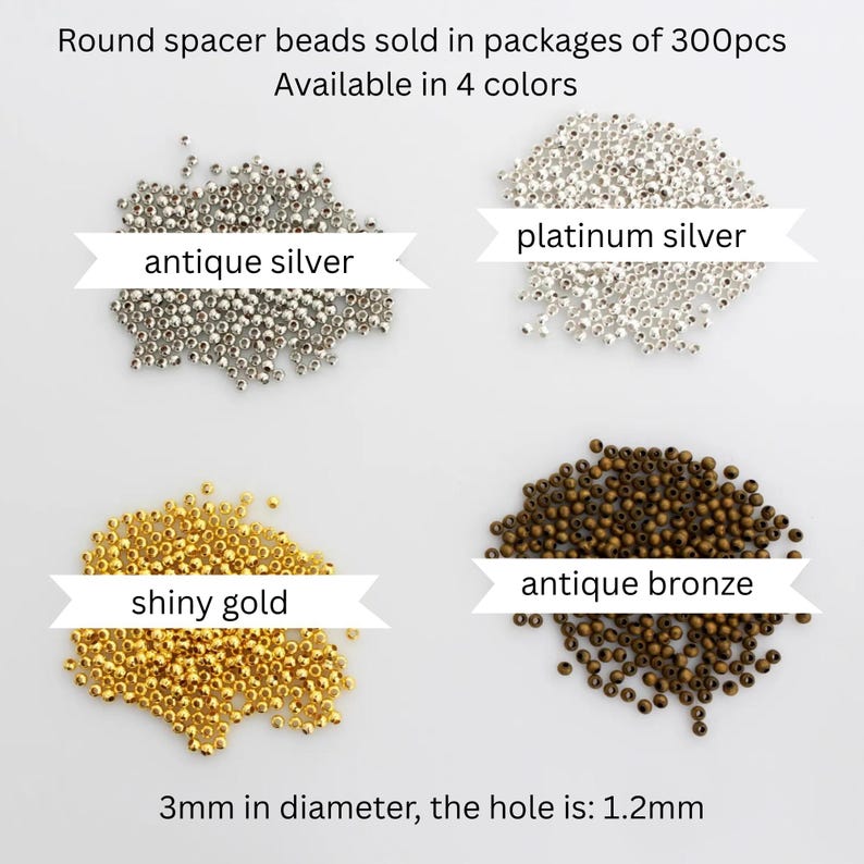 May include: Four piles of round spacer beads in antique silver, platinum silver, shiny gold, and antique bronze. Text reads: Round spacer beads sold in packages of 300pcs, Available in 4 colors, 3mm in diameter, the hole is: 1.2mm.