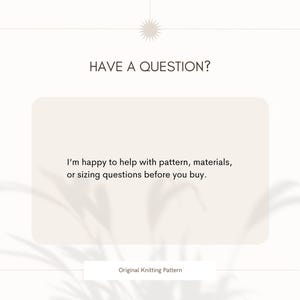 May include: Cream-colored graphic with the text "HAVE A QUESTION?" and a message offering assistance with knitting patterns, materials, and sizing. The text "Original Knitting Pattern" is at the bottom. The background is a soft, neutral color with subtle leaf shadows.