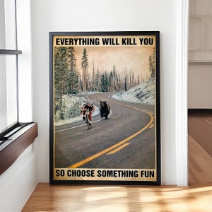 Alles wird dich umbringen, also wähle etwas Lustiges Poster - Fahrrad Wandkunst - Sportliebhaber Geschenk - Lustiges motivierendes Wohndekor