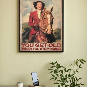 You Don't Stop Riding When You Get Old You Get Old When You Stop Riding ...