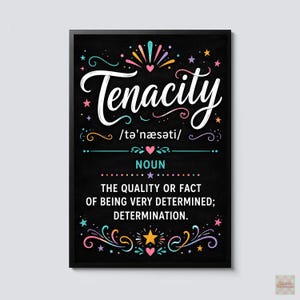 May include: A framed wall art print with a black chalkboard background featuring the word Tenacity in white script, its phonetic spelling, and the definition: The quality or fact of being very determined; determination. Decorated with colorful stars, hearts, and swirls.