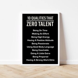 May include: A framed print with a white border features black text on a black background. The text reads "10 QUALITIES THAT ZERO TALENT" followed by a list of ten qualities, including "Being On Time" and "Having A Strong Work Ethic."