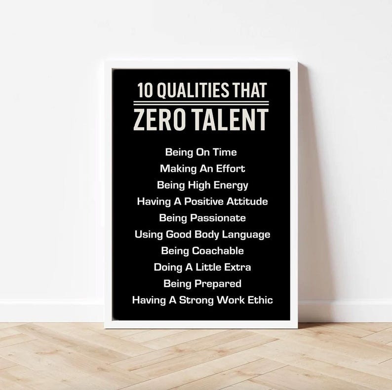 May include: A framed print with a white border features black text on a black background. The text reads "10 QUALITIES THAT ZERO TALENT" followed by a list of ten qualities, including "Being On Time" and "Having A Strong Work Ethic."