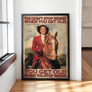 You Don't Stop Reiten, wenn Sie alt werden, Sie werden alt, wenn Sie aufhören zu reiten - Girl Horse Poster, Cowgirls Poster, Home Dekoration Wandkunst