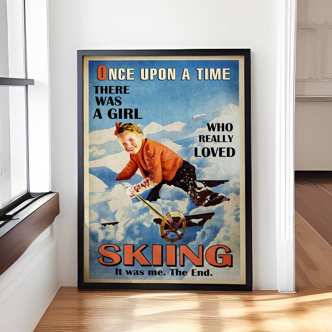 Once Upon A Time There Was A Girl Who Really Loved Skiing It Was Me the ...