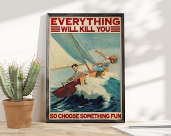 Love Beach - Everything Will Kill You, So Choose Something Fun Poster, Sailing Funny Couple