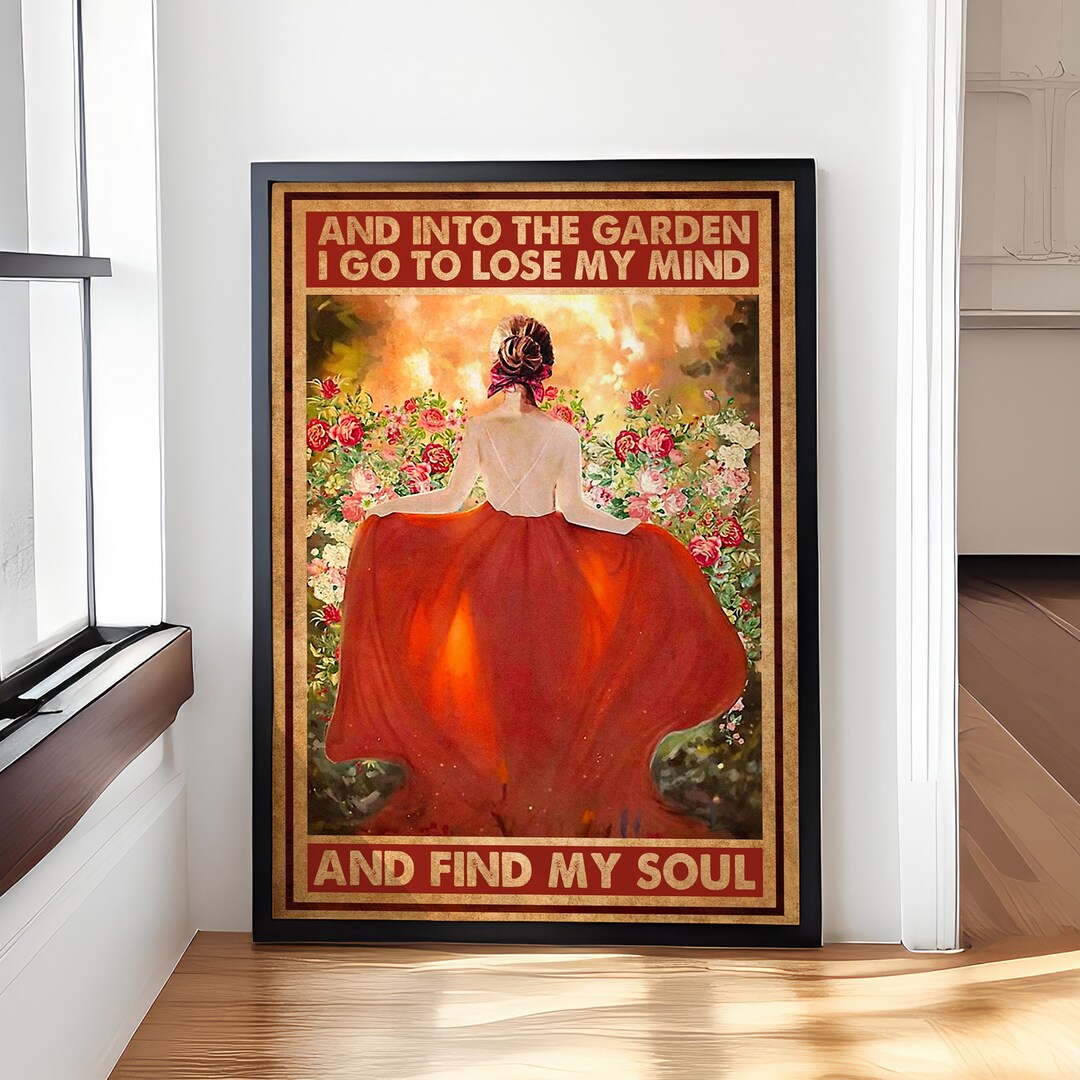 And Into the Garden I Go to Lose My Mind & Find My Soul Poster ...