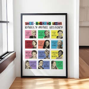 May include: A colourful poster with the text "Well-behaved women rarely make history." The poster features portraits of famous women, each with a caption that reads "[Verb] like [Name]".