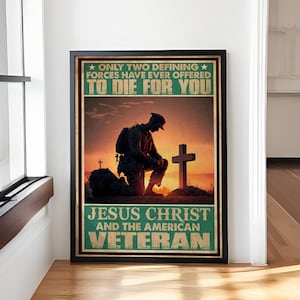 Only Two Defining Forces Have Ever Offered To Die For You Jesus Christ And The American Veteran Poster, Veteran Vintage Poster, Veterans Day
