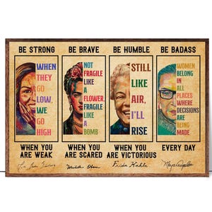 May include: A motivational poster with four inspirational quotes featuring portraits of Michelle Obama, Frida Kahlo, Ruth Bader Ginsburg, and Maya Angelou. The quotes are "When they go low, we go high", "Not fragile like a flower, fragile like a bomb", "Still like air, I'll rise", and "Women belong in all places where decisions are being made".