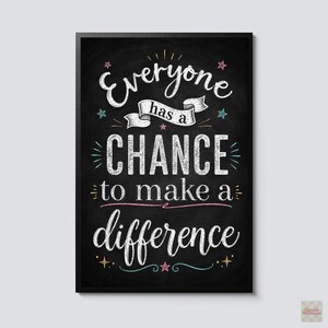 Everyone Has a Chance to Make a Difference Poster, Inspirational Quote Wall Art, Motivational Classroom Office Home Decor Gift Print