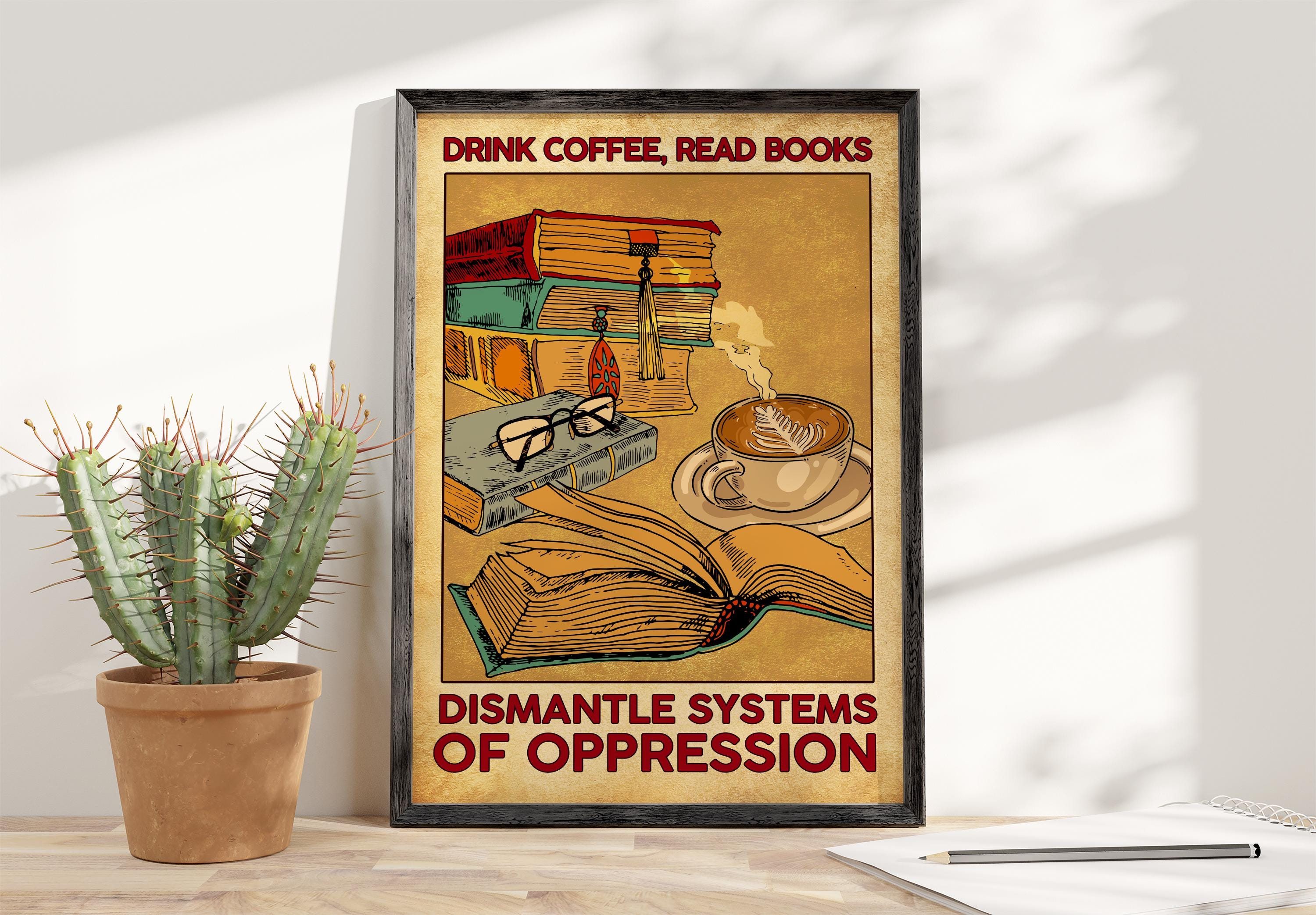 Drink Coffee Read Book Dismantle Systems Of Oppression Unframed Poster, Librarian Poster, Reading Lover, Gift Book Lover