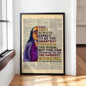 May include: A vintage dictionary page with a colourful portrait of Ketanji Brown Jackson. The quote reads "You can't always expect to be the smartest person in the room, but you can promise to be the hardest working."