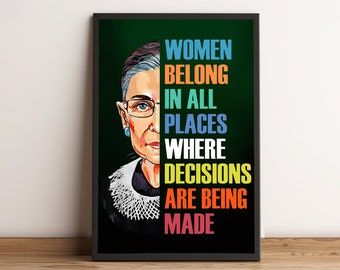 Woman Belong In all Places Where Decisions Are Being Made Poster - Ruth Bader Ginsburg Quote, Feminist Art Poster, Inspirational Decor