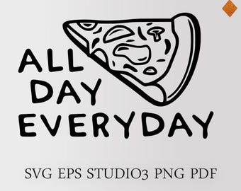 Pizza SVG, Pizza All Day Everyday digital design. Funny design, lazy SVG, diet SVG, I am fatass, Pizza ftw, cool shirt idea, cricut file