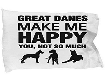 Great Danes Make Me Happy Pillow Case