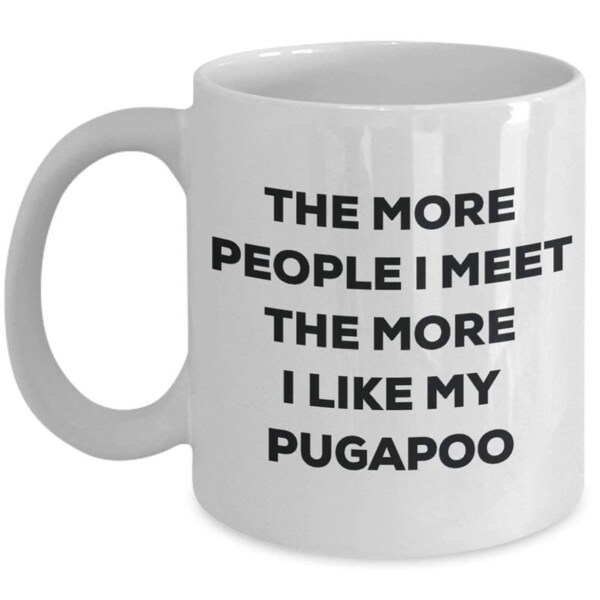 The more people I meet the more I like my Pugapoo Mug - Funny Coffee Cup - Christmas Dog Lover Cute Gag Gifts Idea