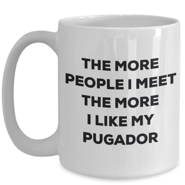 The More People I Meet the More I Like My pugador Tasse – Funny Coffee Cup – Weihnachten Hund Lover niedlichen Gag Geschenke Idee