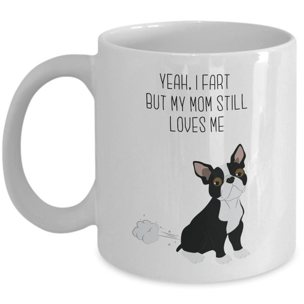 Boston Terrier Fart Tasse – Ja, I FART But My Mom noch loves me- Funny Tee Hot Cocoa Kaffeetasse – Neuheit Geburtstag Weihnachten Gag...