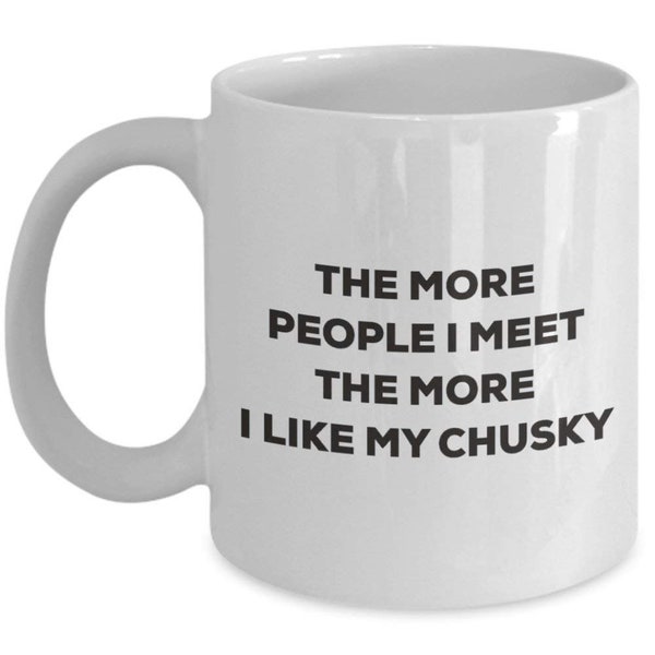 Le plus de personnes I Meet the More I Like My Chusky Mug de Noël – Funny Tasse à café – amateur de chien mignon Gag Gifts Idée 15oz blanc