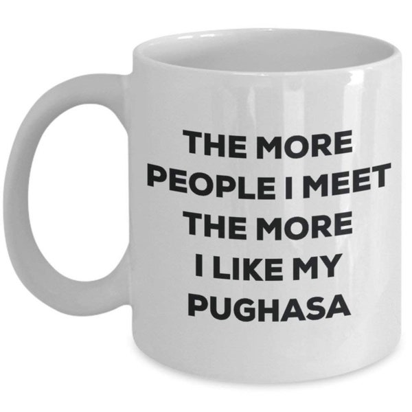 The More People I Meet the More I Like My pughasa Tasse – Funny Coffee Cup – Weihnachten Hund Lover niedlichen Gag Geschenke Idee