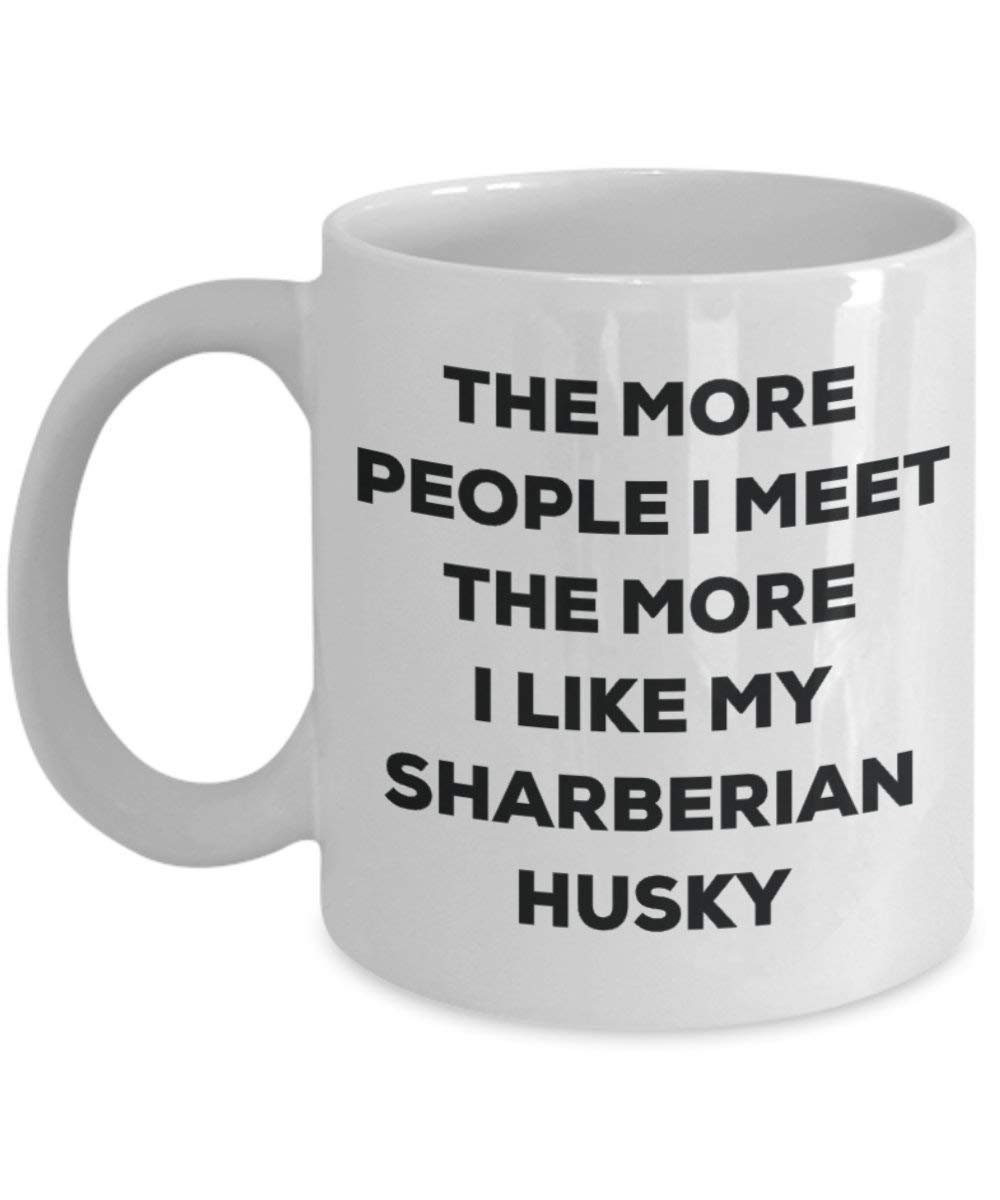 Husky Mug The More People I Meet The More I Love Cute Cup Dog Owner Gift 