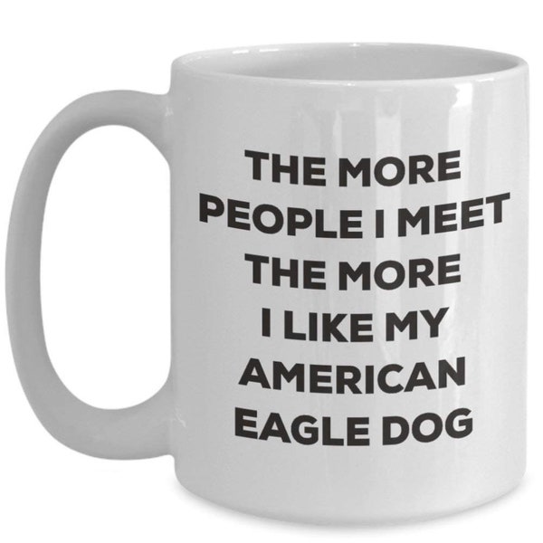 Las más personas que conozco más me gusta mi american Eagle Dog Becher – Funny Coffee Cup – Weihnachten Hund Lover niedlichen Gag Geschenke...